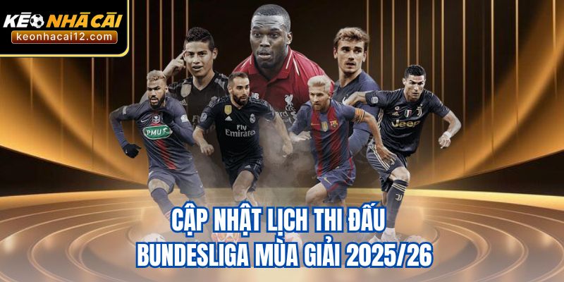 Cập nhật lịch thi đấu Bundesliga mùa giải 2025/26