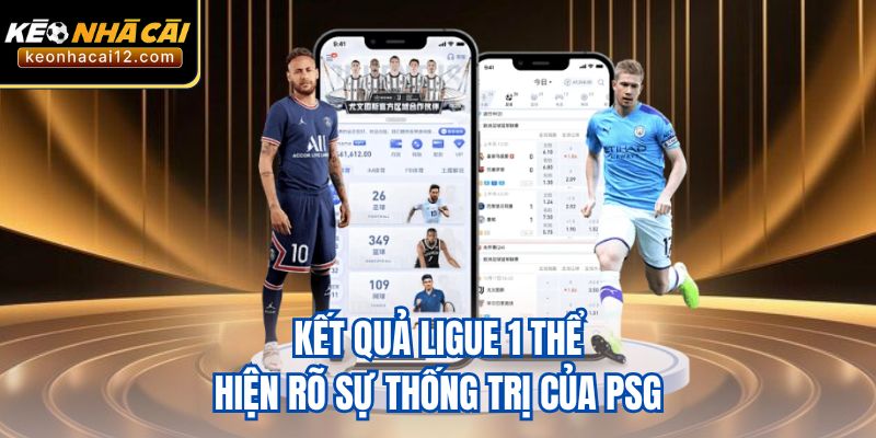 Kết quả Ligue 1 thể hiện rõ sự thống trị của PSG